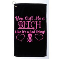 You Call Me A Like It's A Bad Thing Golf Towel