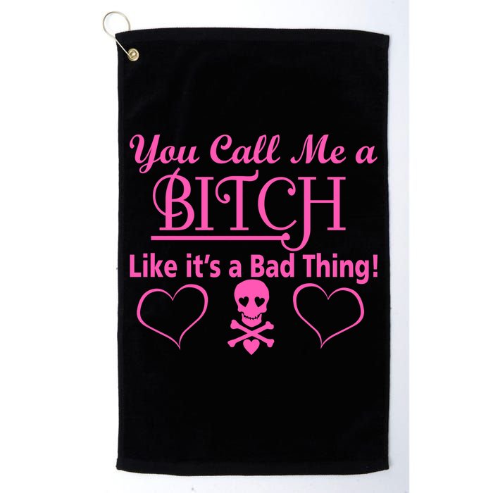 You Call Me A Like It's A Bad Thing Golf Towel
