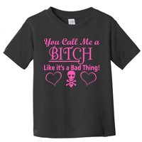 You Call Me A Like It's A Bad Thing Toddler T-Shirt