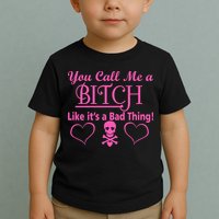 You Call Me A Like It's A Bad Thing Toddler T-Shirt