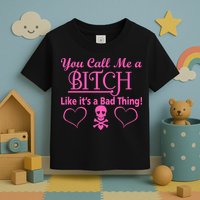 You Call Me A Like It's A Bad Thing Toddler T-Shirt