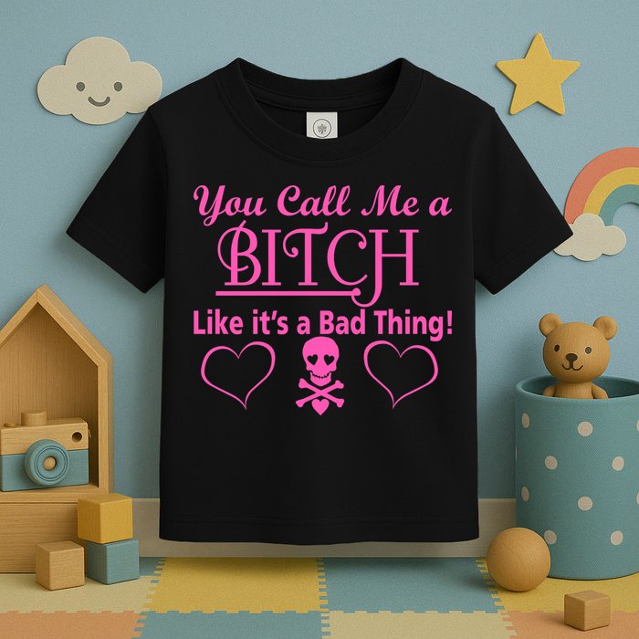 You Call Me A Like It's A Bad Thing Toddler T-Shirt