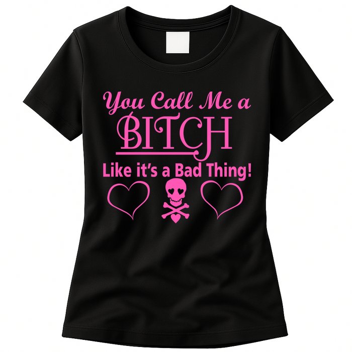 You Call Me A Like It's A Bad Thing Womens T-Shirt