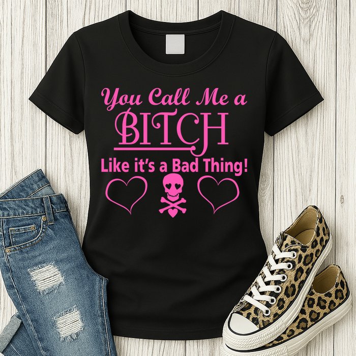 You Call Me A Like It's A Bad Thing Womens T-Shirt