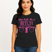 You Call Me A Like It's A Bad Thing Womens T-Shirt