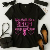 You Call Me A Like It's A Bad Thing Women's V-Neck T-Shirt