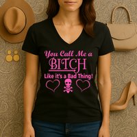 You Call Me A Like It's A Bad Thing Women's V-Neck T-Shirt