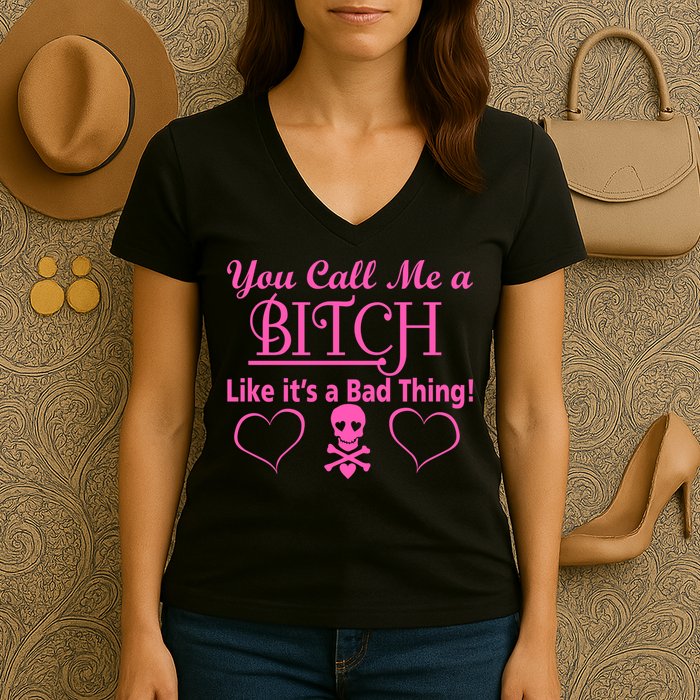 You Call Me A Like It's A Bad Thing Women's V-Neck T-Shirt