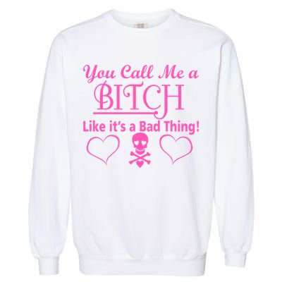 You Call Me A Like It's A Bad Thing Garment-Dyed Sweatshirt