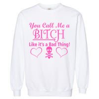 You Call Me A Like It's A Bad Thing Garment-Dyed Sweatshirt