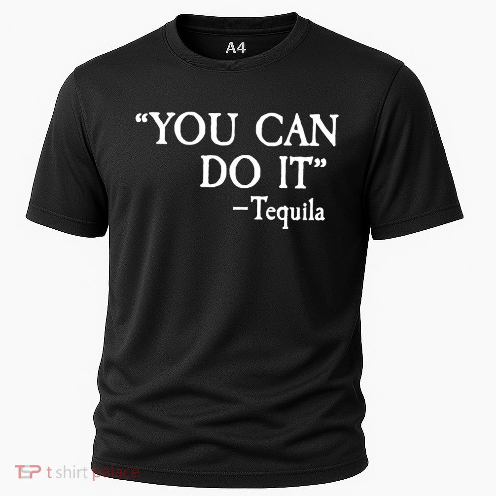 You Can Do It - Tequila Funny Cinco De Mayo Performance Shirt