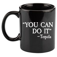 You Can Do It - Tequila Funny Cinco De Mayo 11oz C Handle Ceramic Mug