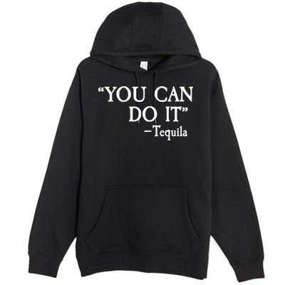 You Can Do It - Tequila Funny Cinco De Mayo Premium Pullover Hoodie