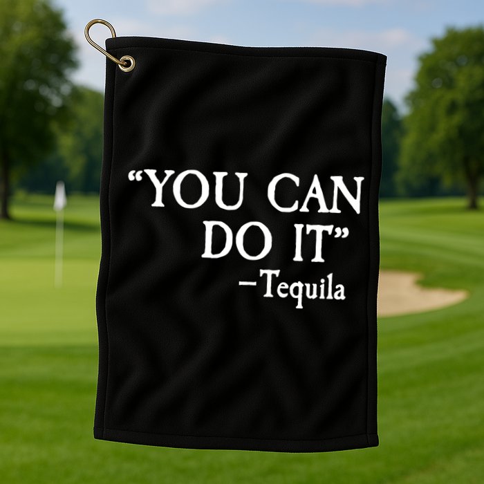 You Can Do It - Tequila Funny Cinco De Mayo Golf Towel