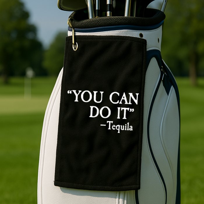 You Can Do It - Tequila Funny Cinco De Mayo Golf Towel