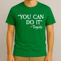 You Can Do It - Tequila Funny Cinco De Mayo T-Shirt