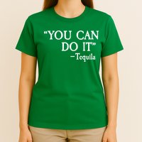 You Can Do It - Tequila Funny Cinco De Mayo T-Shirt