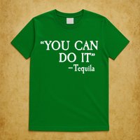 You Can Do It - Tequila Funny Cinco De Mayo T-Shirt