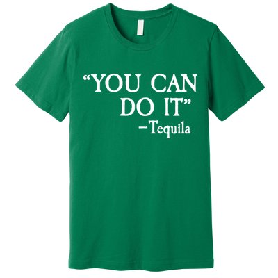 You Can Do It - Tequila Funny Cinco De Mayo Premium T-Shirt