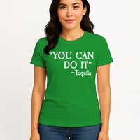 You Can Do It - Tequila Funny Cinco De Mayo Womens T-Shirt