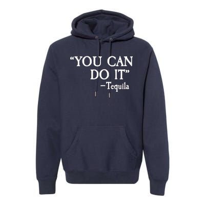 You Can Do It - Tequila Funny Cinco De Mayo Premium Hoodie