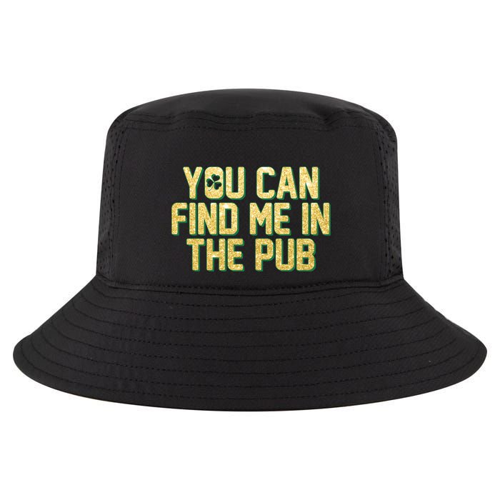 You Can Find Me In The Pub St. Patrick's Day Cool Comfort Performance Bucket Hat