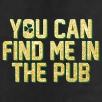 You Can Find Me In The Pub St. Patrick's Day Cool Comfort Performance Bucket Hat