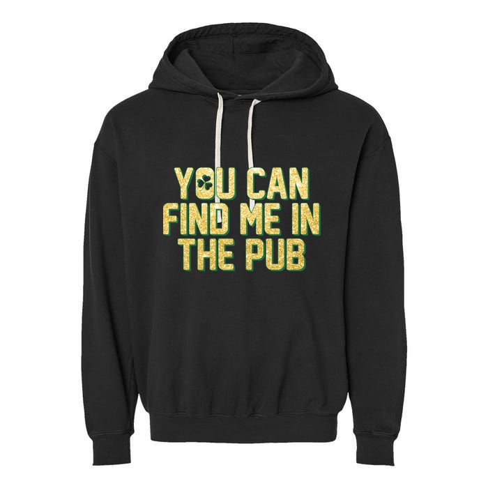 You Can Find Me In The Pub St. Patrick's Day Garment-Dyed Fleece Hoodie