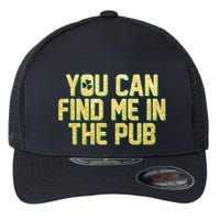 You Can Find Me In The Pub St. Patrick's Day Flexfit Unipanel Trucker Cap