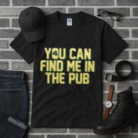 You Can Find Me In The Pub St. Patrick's Day Tall T-Shirt