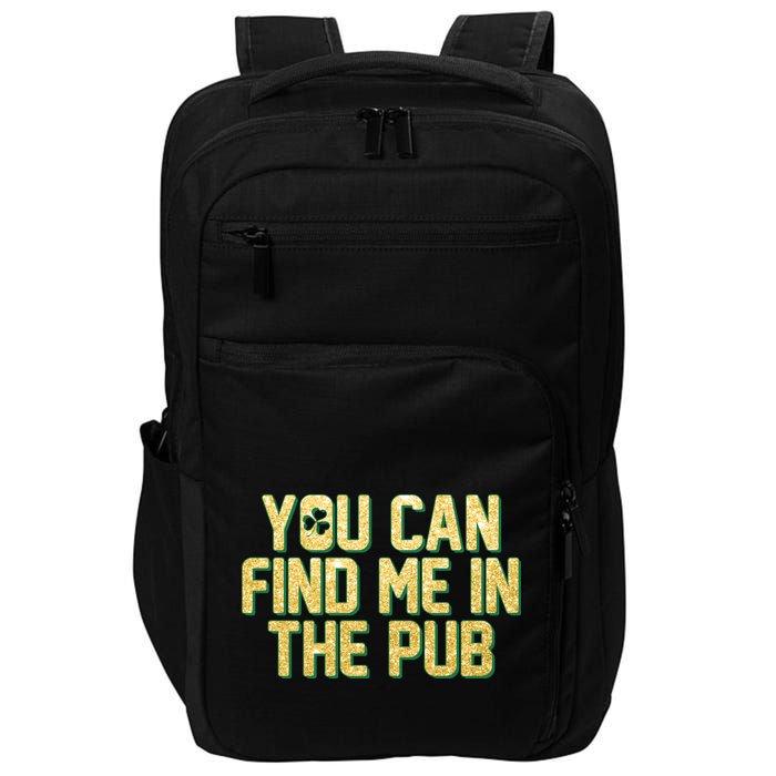 You Can Find Me In The Pub St. Patrick's Day Impact Tech Backpack