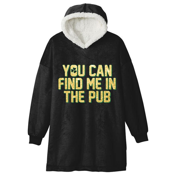 You Can Find Me In The Pub St. Patrick's Day Hooded Wearable Blanket