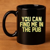 You Can Find Me In The Pub St. Patrick's Day 11oz C Handle Ceramic Mug