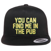 You Can Find Me In The Pub St. Patrick's Day Flat Bill Trucker Hat