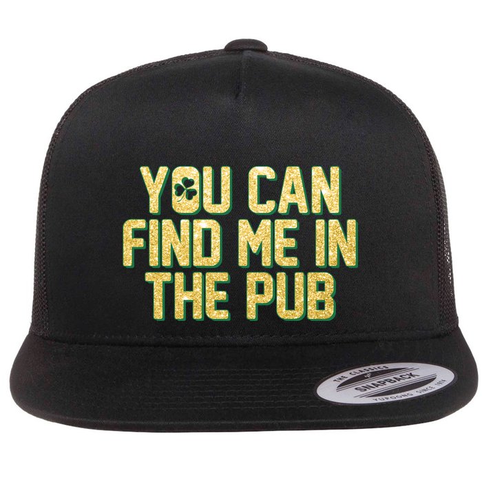 You Can Find Me In The Pub St. Patrick's Day Flat Bill Trucker Hat