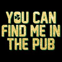 You Can Find Me In The Pub St. Patrick's Day Flat Bill Trucker Hat