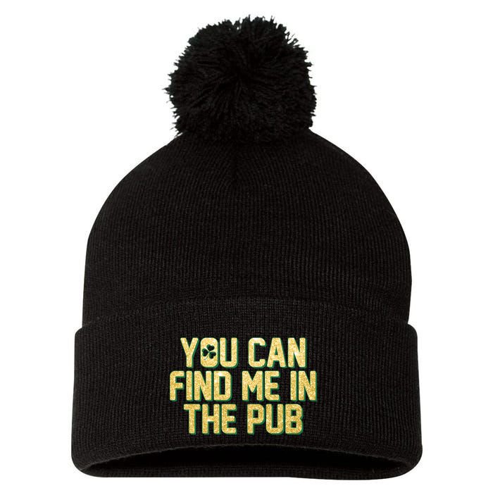 You Can Find Me In The Pub St. Patrick's Day Pom Pom 12in Knit Beanie