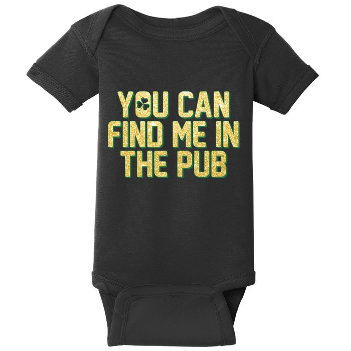 You Can Find Me In The Pub St. Patrick's Day Baby Bodysuit