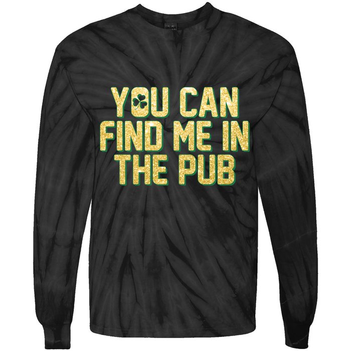 You Can Find Me In The Pub St. Patrick's Day Tie-Dye Long Sleeve Shirt