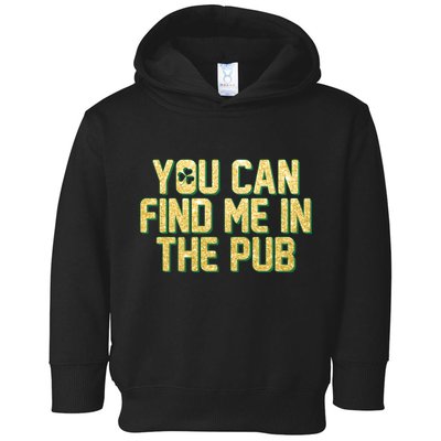 You Can Find Me In The Pub St. Patrick's Day Toddler Hoodie