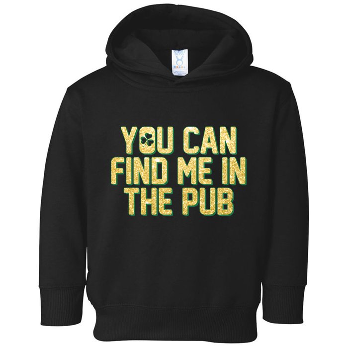 You Can Find Me In The Pub St. Patrick's Day Toddler Hoodie