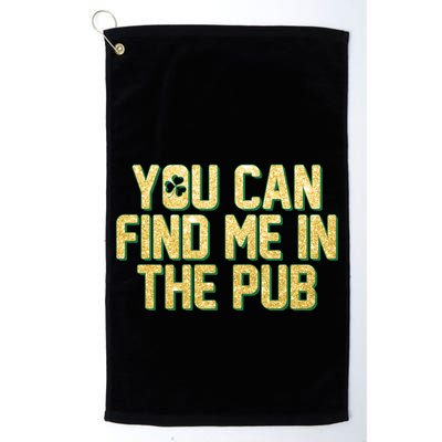 You Can Find Me In The Pub St. Patrick's Day Golf Towel