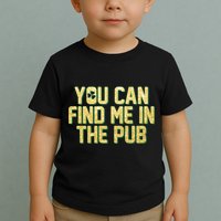 You Can Find Me In The Pub St. Patrick's Day Toddler T-Shirt