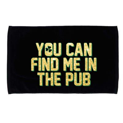 You Can Find Me In The Pub St. Patrick's Day Microfiber Hand Towel