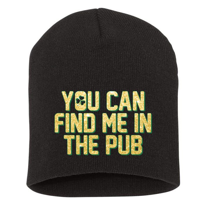 You Can Find Me In The Pub St. Patrick's Day Short Acrylic Beanie