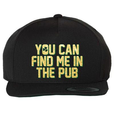 You Can Find Me In The Pub St. Patrick's Day Wool Snapback Cap