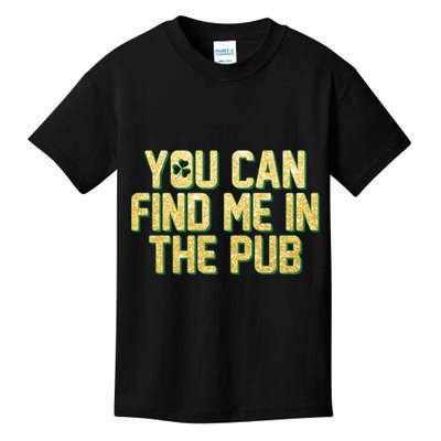 You Can Find Me In The Pub St. Patrick's Day Kids T-Shirt
