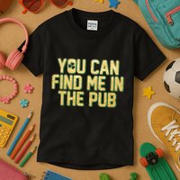 You Can Find Me In The Pub St. Patrick's Day Kids T-Shirt