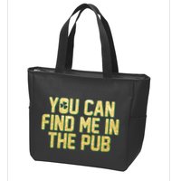 You Can Find Me In The Pub St. Patrick's Day Zip Tote Bag