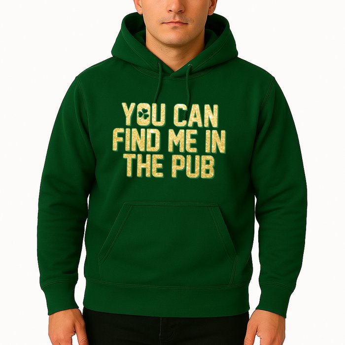 You Can Find Me In The Pub St. Patrick's Day Hoodie